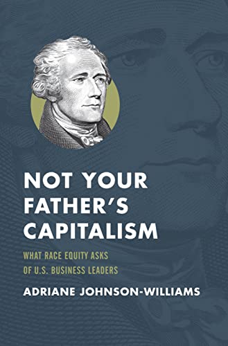 Not Your Father's Capitalism: What Race Equity Asks of U.S. Business Leaders