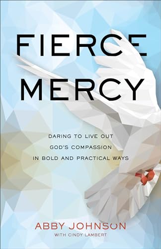 Fierce Mercy: Daring to Live Out God's Compassion in Bold and Practical Ways