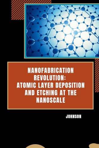 Nanofabrication Revolution: Atomic Layer Deposition and Etching at the Nanoscale von tredition