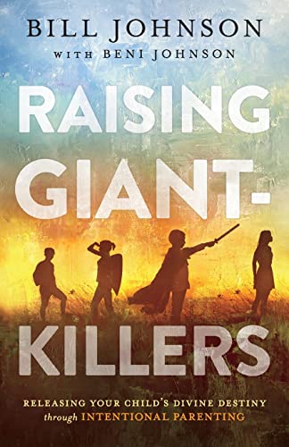 Raising Giant-Killers: Releasing Your Child's Divine Destiny Through Intentional Parenting