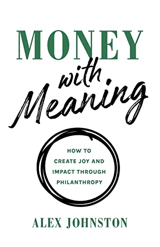 Money with Meaning: How to Create Joy and Impact through Philanthropy von Lioncrest Publishing