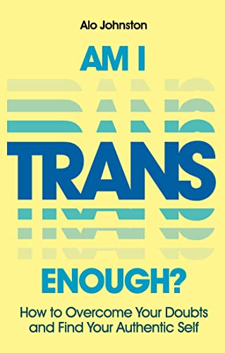 Am I Trans Enough?: How to Overcome Your Doubts and Find Your Authentic Self von Jessica Kingsley Publishers