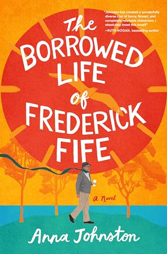 The Borrowed Life of Frederick Fife: A Novel: A Heartwarming Story of Redemption and Forgiveness, Perfect for Fall 2024, Discover the Power of Second Changes and Found Family