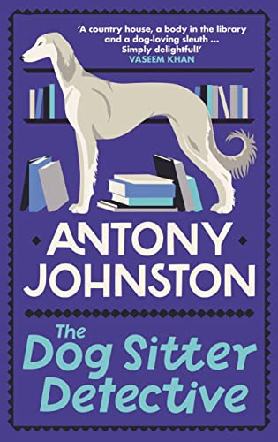 The Dog Sitter Detective: The Tail-Wagging Cosy Crime Series, 'Simply Delightful!' - Vaseem Khan