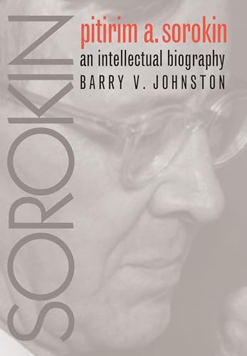 Pitirim A. Sorokin: An Intellectual Biography (Institutional Studies) von University Press of Kansas