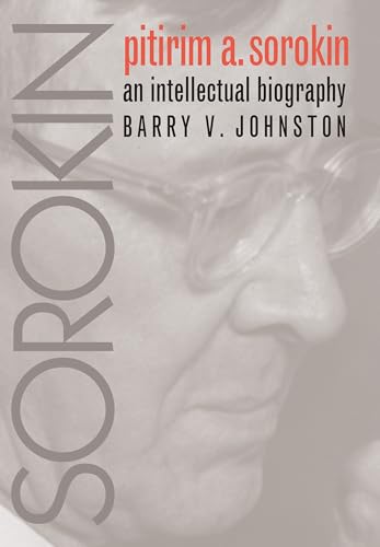Pitirim A. Sorokin: An Intellectual Biography (Institutional Studies)