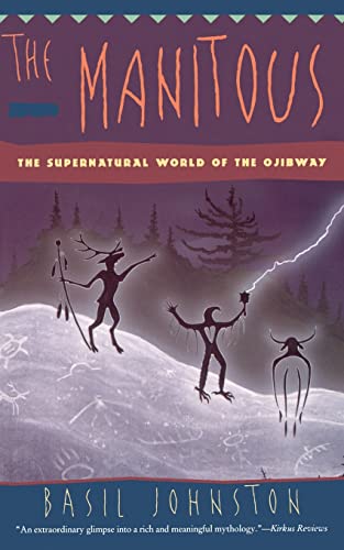 The Manitous: The Supernatural World of the Ojibway: Supernatural World of the Ojibway, The
