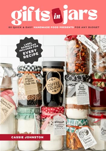 Gifts in Jars: 80 Quick & Easy Handmade Food Presents for Any Budget