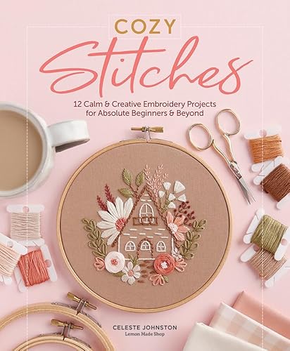 Cozy Stitches: 12 Calm & Creative Embroidery Projects for Absolute Beginners & Beyond von Schiffer Publishing Ltd