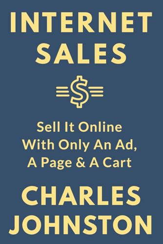 INTERNET SALES: Sell It Online With Only An Ad, A Page & A Cart von Independently published
