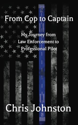 From Cop to Captain: My Journey from Law Enforcement to Professional Pilot von Independently published
