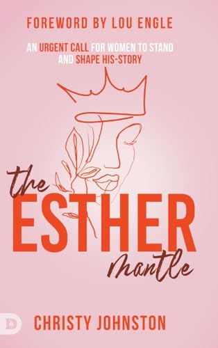 The Esther Mantle: An Urgent Call for Women to Stand and Shape His-Story
