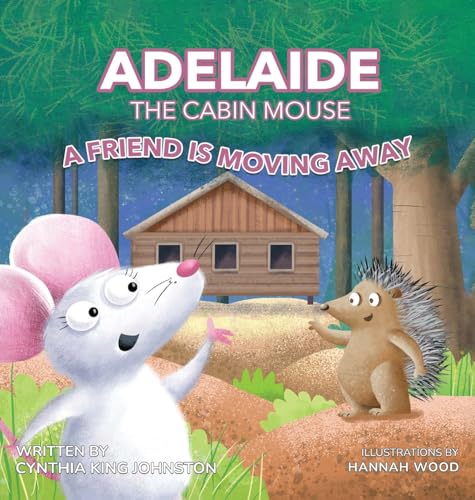 Adelaide the Cabin Mouse: A Friend is Moving Away Adelaide the Cabin Mouse: A Friend is Moving Away von Kinetic Digital Publishers