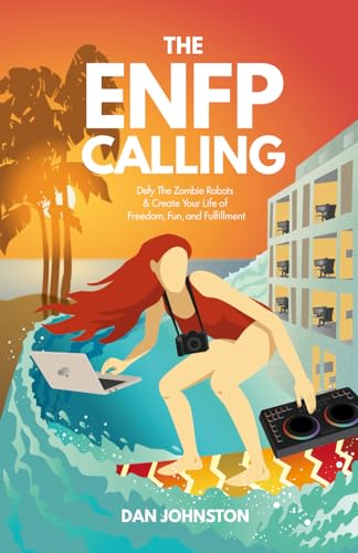The ENFP Calling: Defy The Zombie Robots and Create Your Life of Freedom, Fun, and Fulfillment von Independently published