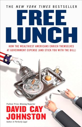 Free Lunch: How the Wealthiest Americans Enrich Themselves at Government Expense (and Stick You with the Bill) von Portfolio