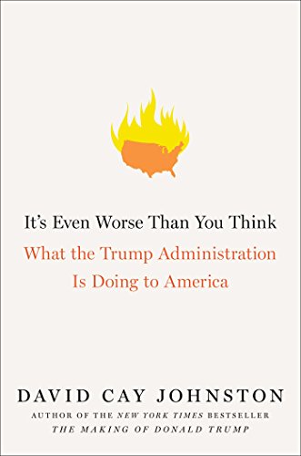 It's Even Worse Than You Think: What the Trump Administration Is Doing to America
