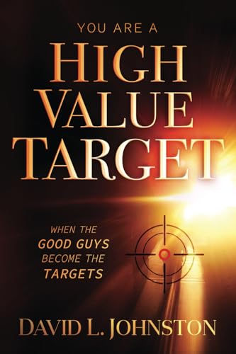You Are a High Value Target: When the Good Guys Become the Targets You Are a High Value Target: When the Good Guys Become the Targets von Nothing But The Truth, Inc.