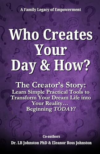Who Creates Your Day and How?: The Creator’s Story: Learn Simple Practical Tools to Transform Your Dream Life into Your Reality… Beginning TODAY! von Abundant Press