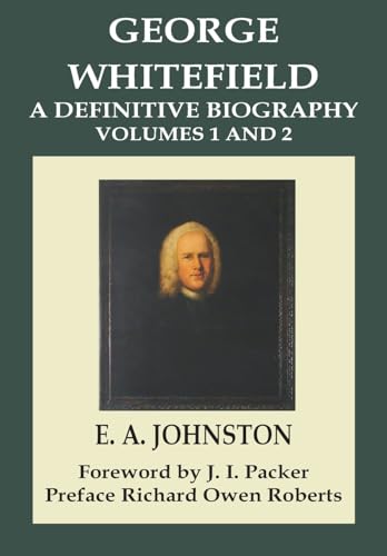 George Whitefield, A Definitive Biography: Volumes 1 and 2 Combined von The Old Paths Publications, Inc.