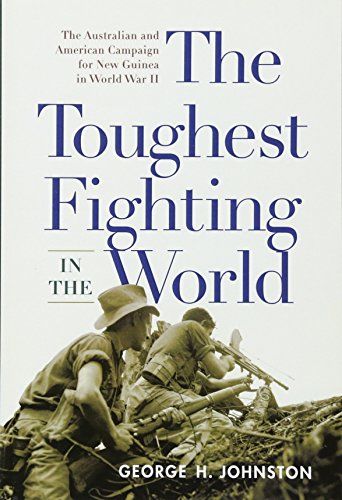 The Toughest Fighting in the World: The Australian and American Campaign for New Guinea in World War II von Westholme Publishing