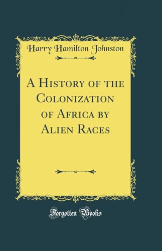 A History of the Colonization of Africa by Alien Races (Classic Reprint)