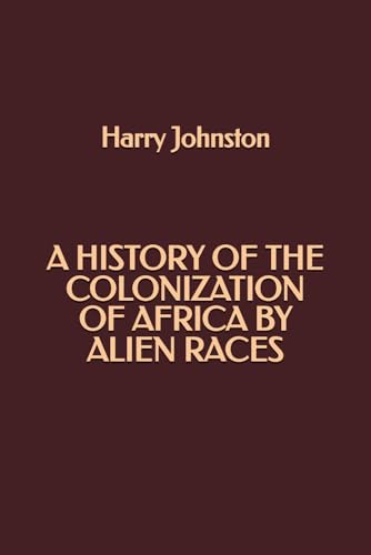 A History of the Colonization of Africa by Alien Races von Independently published