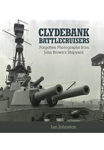 Clydebank Battlecruisers: Forgotten Photographs from John Brown's Shipyard von Naval Institute Press