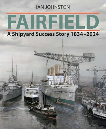 Fairfield: A Shipyard Success Story 1834 - 2024 von Seaforth Publishing