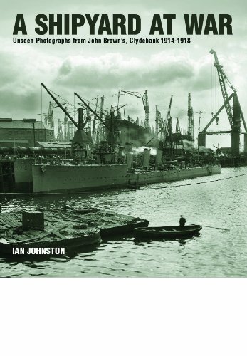 Shipyard at War: Unseen Photographs from John Brown's, Clydebank 1914 - 1918