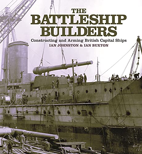The Battleship Builders: Constructing and Arming British Capital Ships von Seaforth Publishing