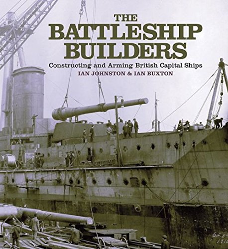 The Battleship Builders: Constructing and Arming British Capital Ships von Seaforth Publishing