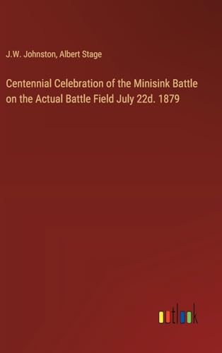 Centennial Celebration of the Minisink Battle on the Actual Battle Field July 22d. 1879 von Outlook Verlag