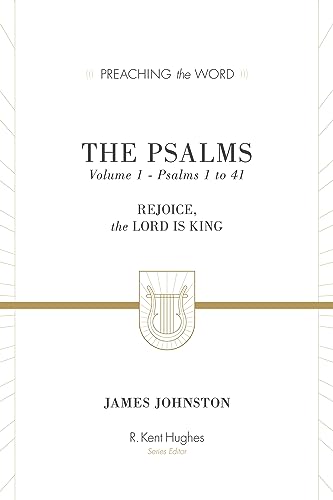 The Psalms: Rejoice, the Lord Is King: Rejoice, the Lord Is King (Volume 1, Psalms 1 to 41) (Preaching the Word)