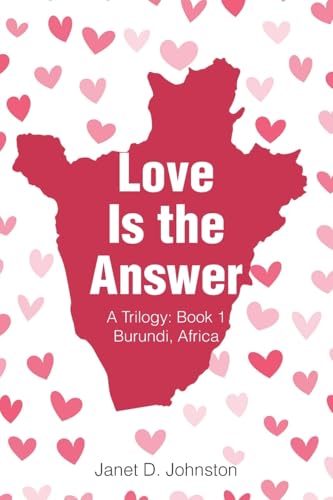 Love Is the Answer: A Trilogy: Book 1 Burundi, Africa von Christian Faith Publishing