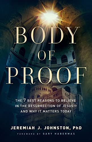 Body of Proof: The 7 Best Reasons to Believe in the Resurrection of Jesus and Why It Matters Today von Baker Pub Group/Baker Books