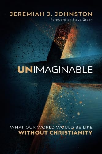 Unimaginable: What Our World Would Be Like Without Christianity von Bethany House