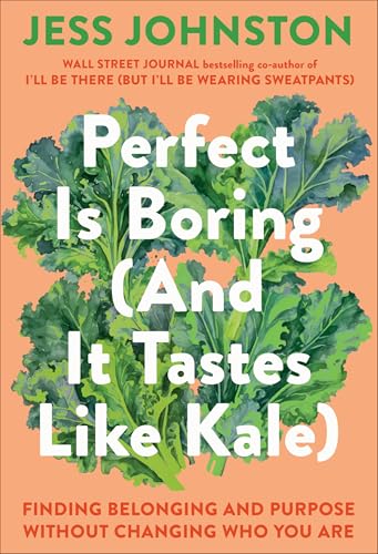 Perfect Is Boring (And It Tastes Like Kale): Finding Belonging and Purpose Without Changing Who You Are von Convergent Books