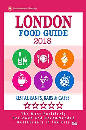 London Food Guide 2019: Guide to Eating in London City, Most Recommended Restaurants, Bars and Cafes for Tourists - Food Guide 2018 von CREATESPACE