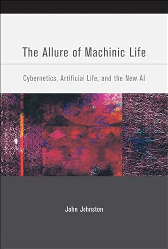The Allure of Machinic Life: Cybernetics, Artificial Life, and the New AI (Bradford Books) von MIT Press