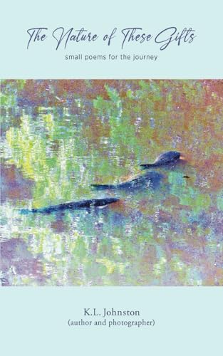 The Nature of These Gifts: small poems for the journey