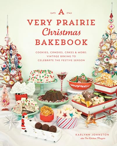 A Very Prairie Christmas Bakebook: Cookies, Candies, Cakes & More: Vintage Baking to Celebrate the Festive Season von Appetite by Random House