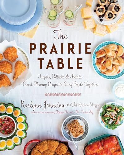 The Prairie Table: Suppers, Potlucks & Socials: Crowd-Pleasing Recipes to Bring People Together: A Cookbook von Appetite by Random House