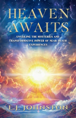 Heaven Awaits: Unveiling the Mysteries and Transformative Power of Near-Death Experiences von Staten House