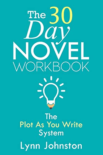 The 30 Day Novel Workbook: Write a Novel in a Month with the Plot-As-You-Write System (Write Smarter Not Harder)