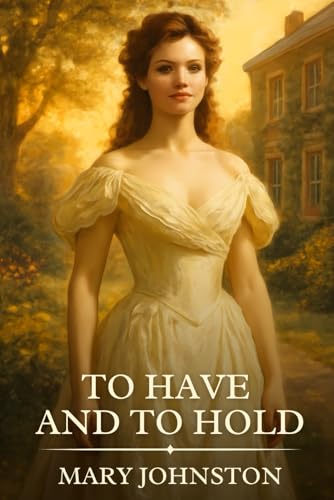To Have and to Hold: Timeless Edition Featuring Authentic Illustrations To Have and to Hold: Timeless Edition Featuring Authentic Illustrations von Independently published