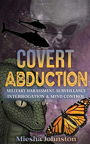 Covert Abductions: Military Harressement, Surveillance, Interrogation & Mind Control, Volume 1 (Audiobiography of Survivor) von CreateSpace Independent Publishing Platform