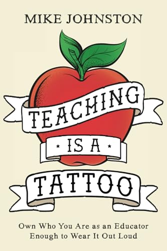 Teaching Is a Tattoo: Own Who You Are as an Educator Enough to Wear It Out Loud von Dave Burgess Consulting, Incorporated