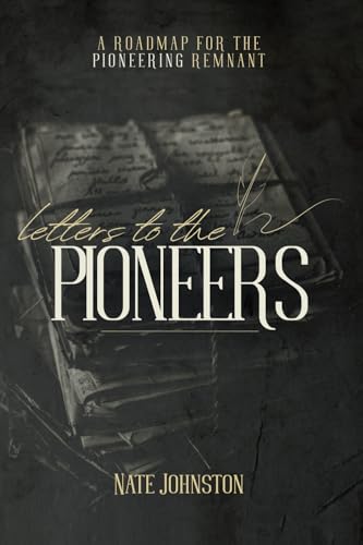 Letters to the Pioneers: A Roadmap for the Pioneering Remnant von Remnant Publishing