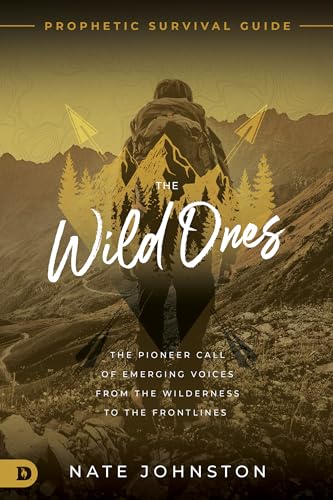The Wild Ones: The Pioneer Call of Emerging Voices from the Wilderness to the Frontlines von Destiny Image