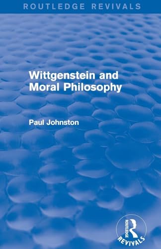 Wittgenstein and Moral Philosophy (Routledge Revivals) von Routledge